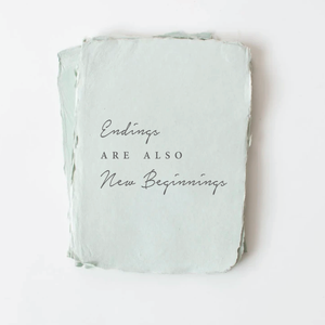 "Endings are also New Beginnings" Card